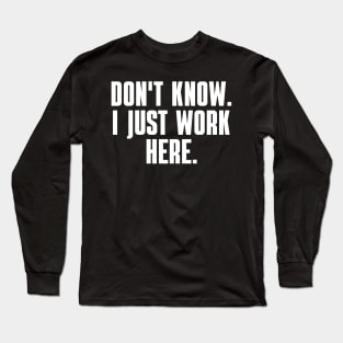 Don't Know I Just Work Here Long Sleeve T-Shirt